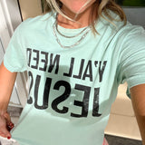 Ya’ll Need Jesus Tee